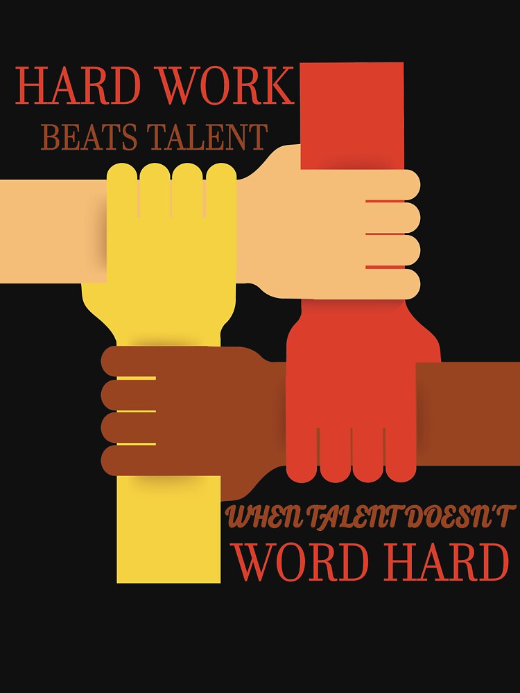 Hard Work Beats Talent by Clothesify
