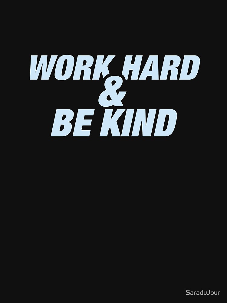 Work Hard and Be Kind - Light Blue by SaraduJour