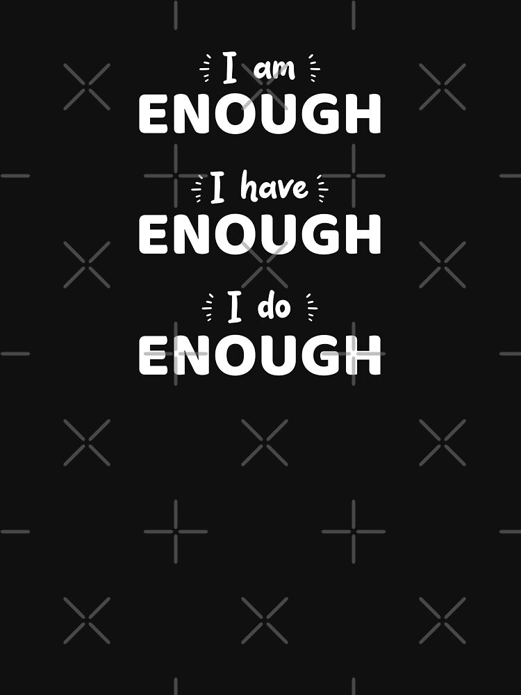 i am enough i have enough i do enough - motivational by DahiyaTees