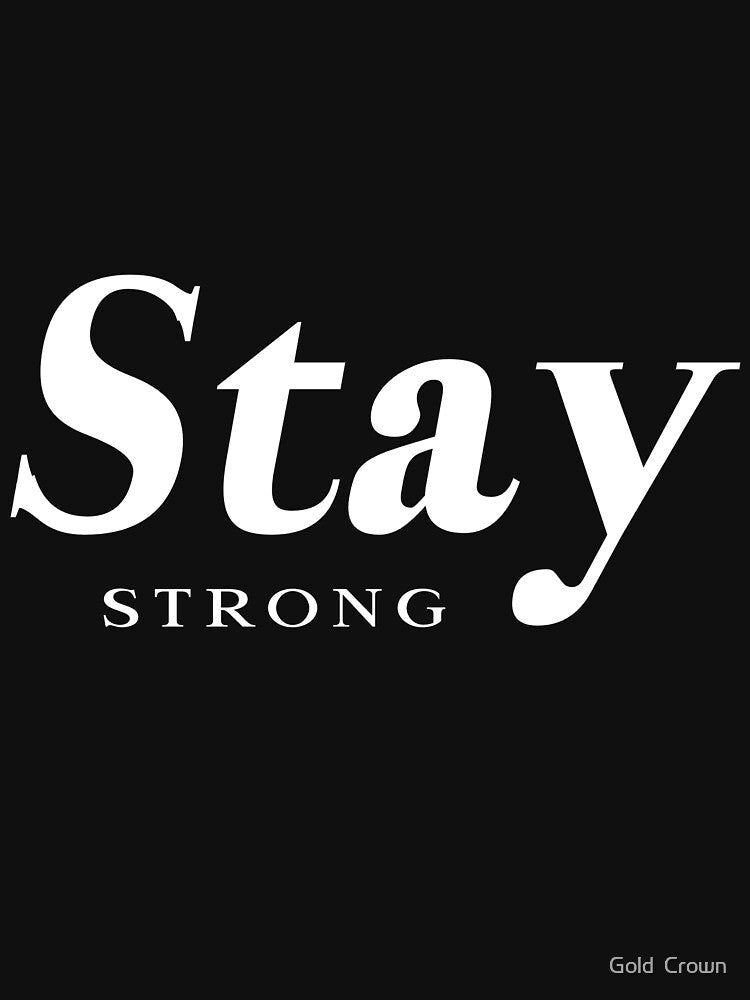 Stay strong by Gold Crown