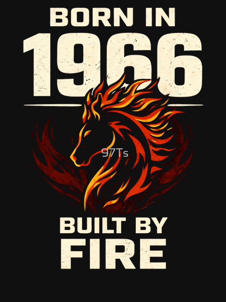 BORN IN 1966. BUILT BY FIRE. by 97Ts
