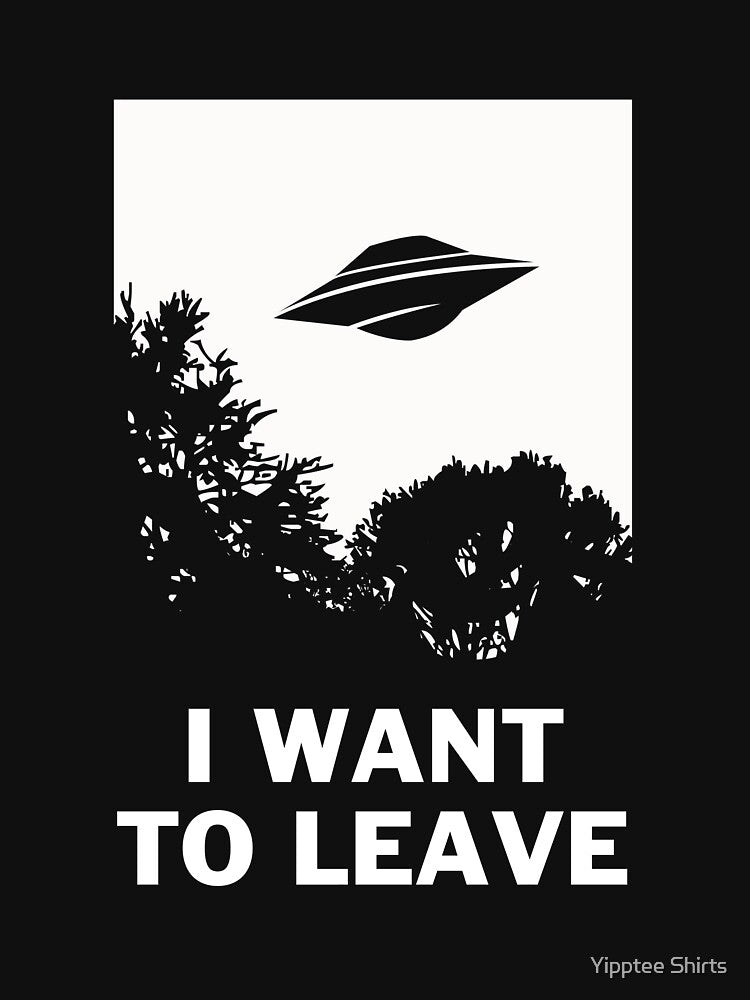 I Want To Leave by Yipptee Shirts