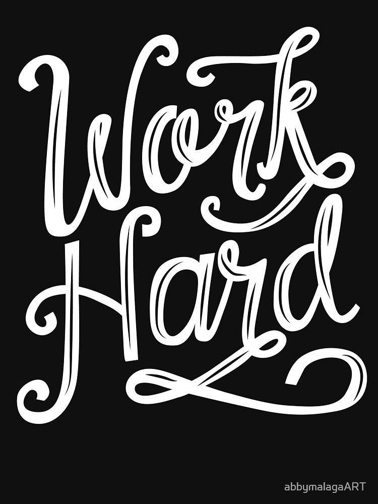 Work Hard by abbymalagaART