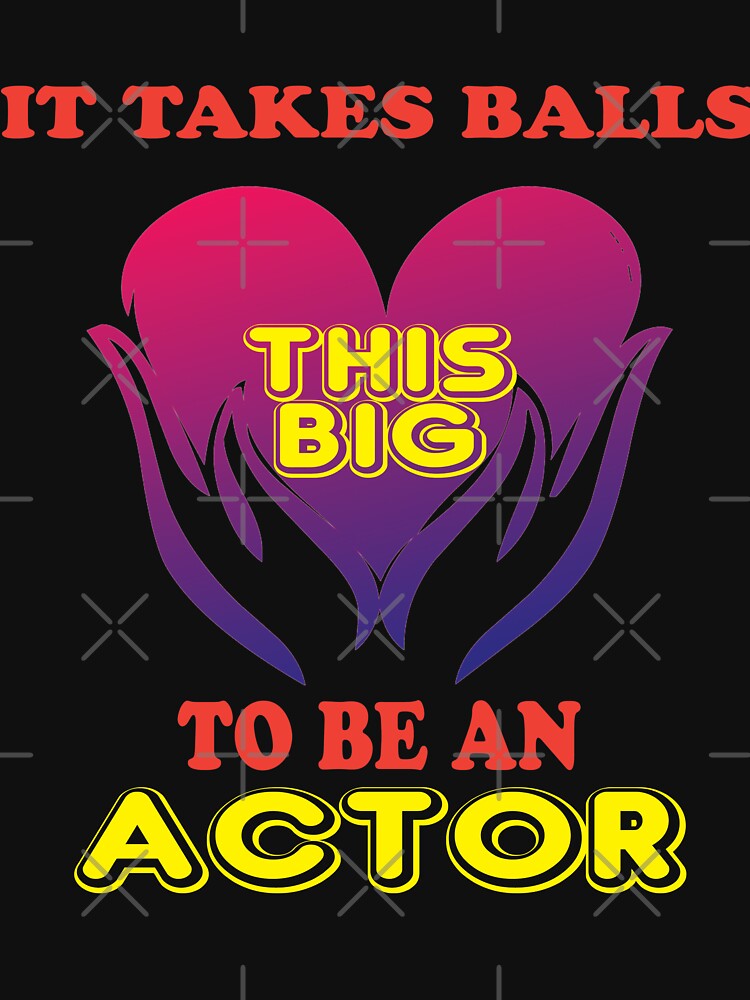 It Takes Balls To Be An Actor by Mill8ion