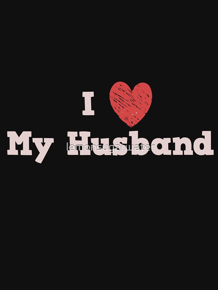 I Love My Husband by lemonsugarwater