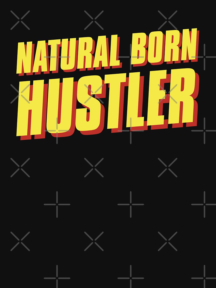 Natural Born Hustler by 187designz