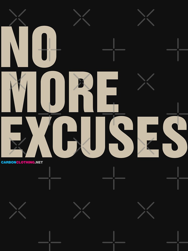 No More Excuses by CarbonClothing