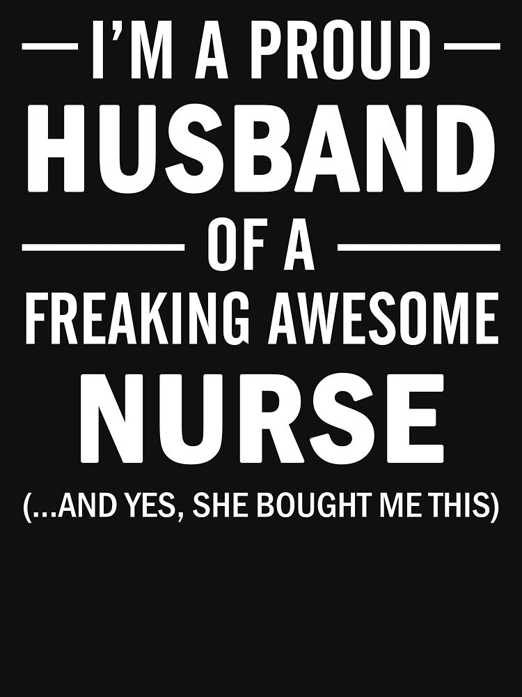 I'm A Proud Husband Of A Freaking Awesome Nurse by teelover91