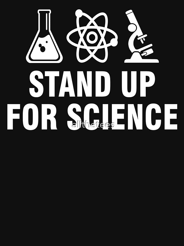 Stand up for science by allthetees