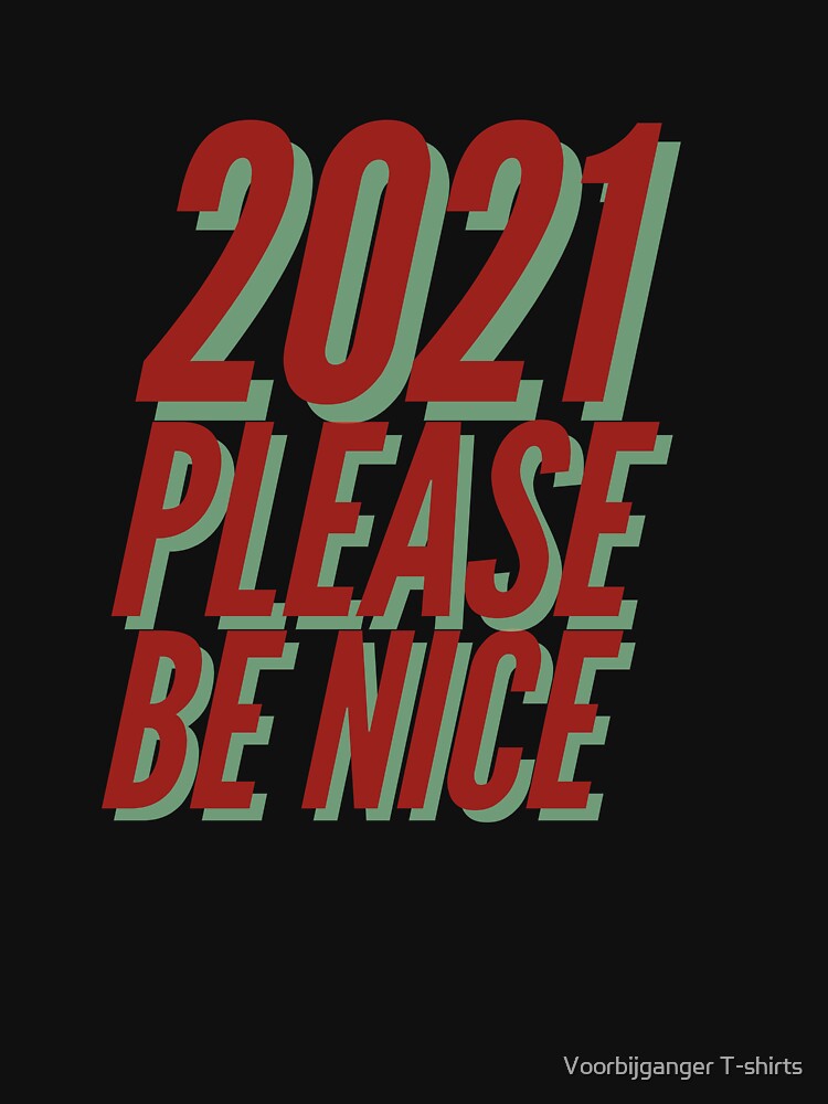 2021 Please Be Nice Happy Funny Exited Happy Sexy Attractive Positive Boy Girl Motivated Inspiration Emotional Dramatic Beautiful Girl & Boy High For Man's & Woman's by Wanneer T-shirts Praten