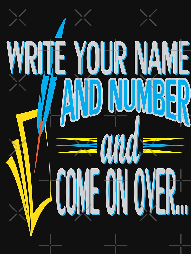 Write your Name And Number And Come On Over by Mill8ion