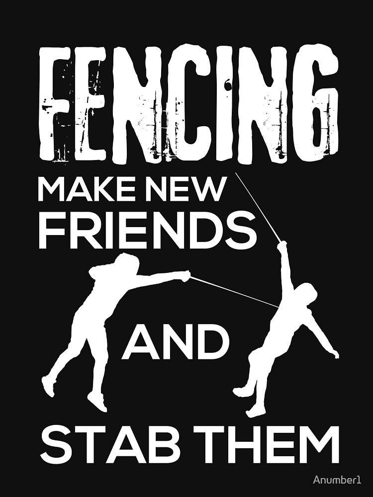 Fencing Make New Friends And Stab Them T-Shirt Fencer Gift by Anumber1