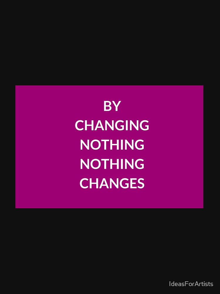 BY CHANGING NOTHING, NOTHING  CHANGES - motivational prompts by Inspirationmotivation