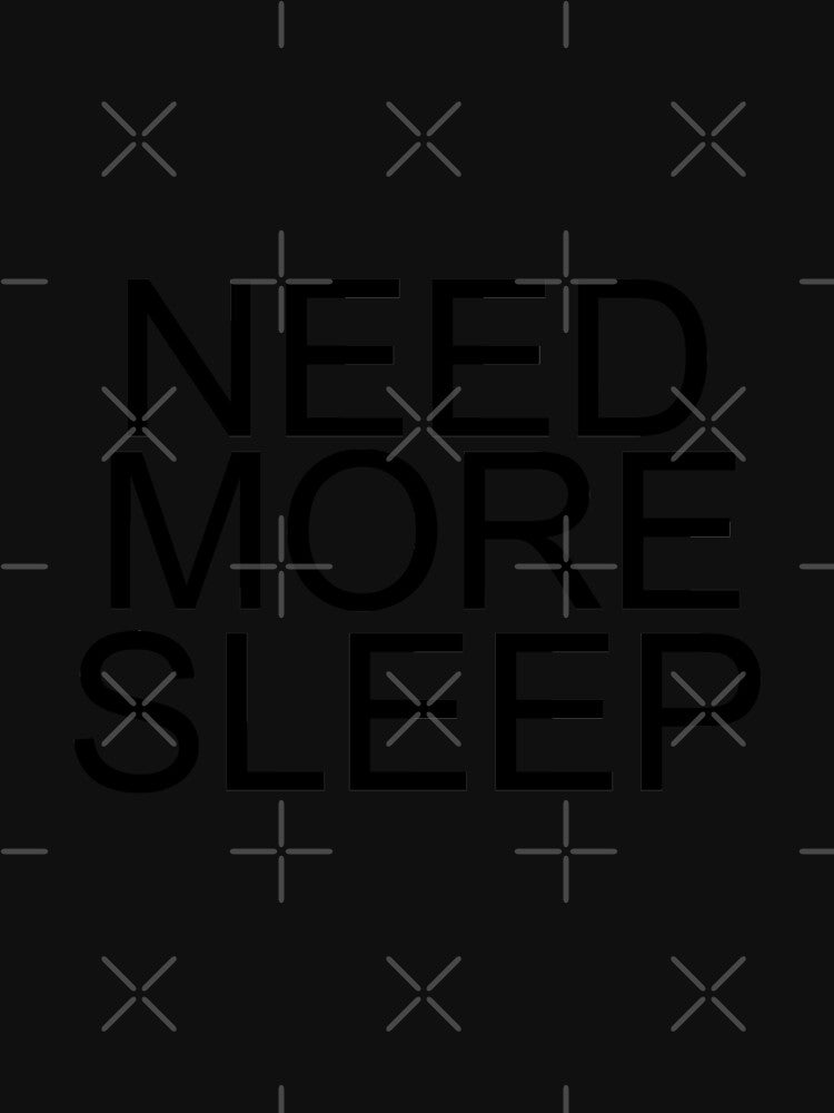 NEED MORE SLEEP by Mill8ion