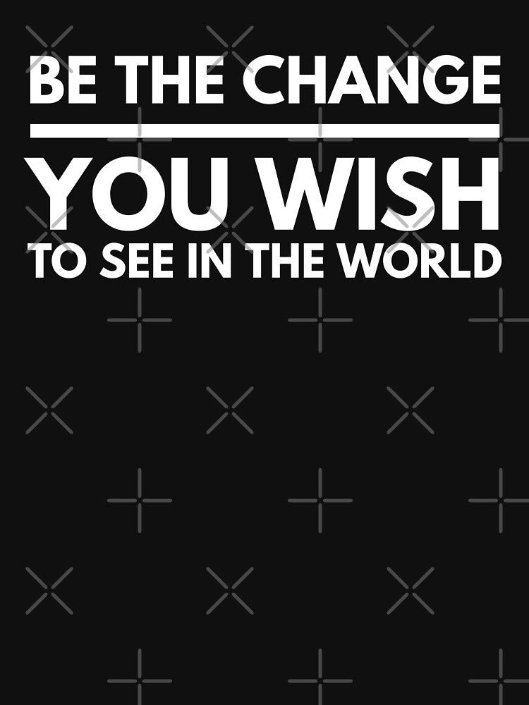 Be The Change You Wish To See In The World - Motivational Words by texteestore
