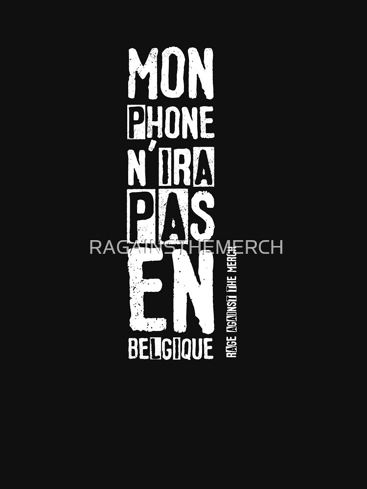 My phone won't go to Belgium. by RAGAINSTHEMERCH