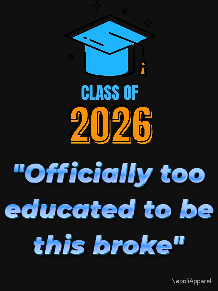 Officially Too Educated To Be This Broke – Funny College Graduation by NapoliApparel