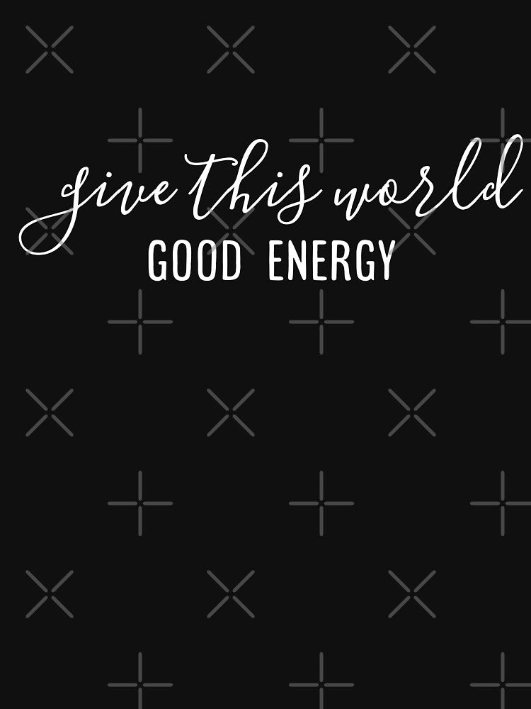 Give This World Good Energy - Motivational Words by texteestore