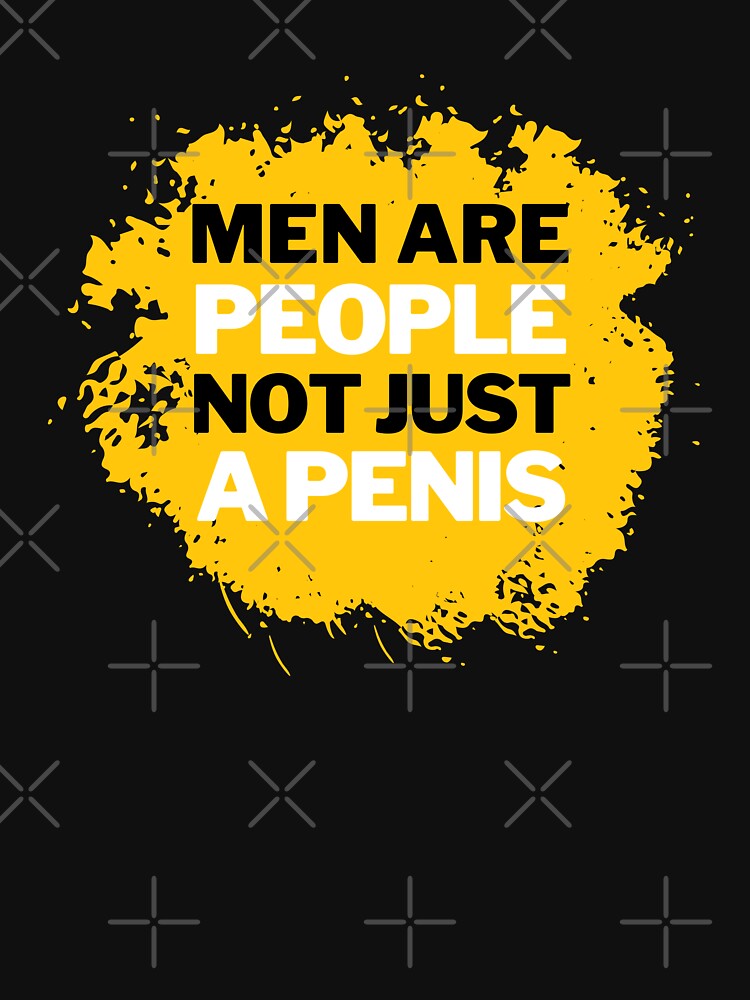 MEN ARE PEOPLE NOT JUST A PENIS by SAFREN