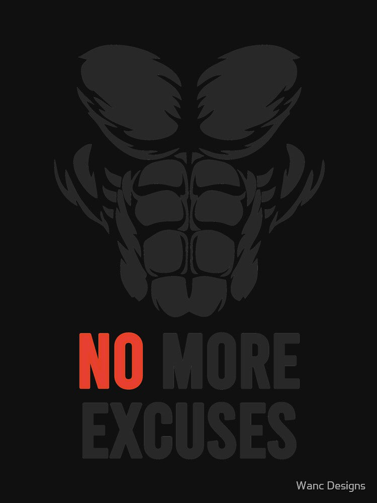 NO MORE EXCUSES by Wanc Designs