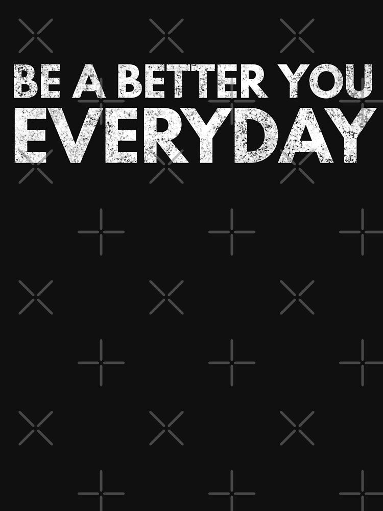 Be A Better You Everyday - Motivational Words by texteestore