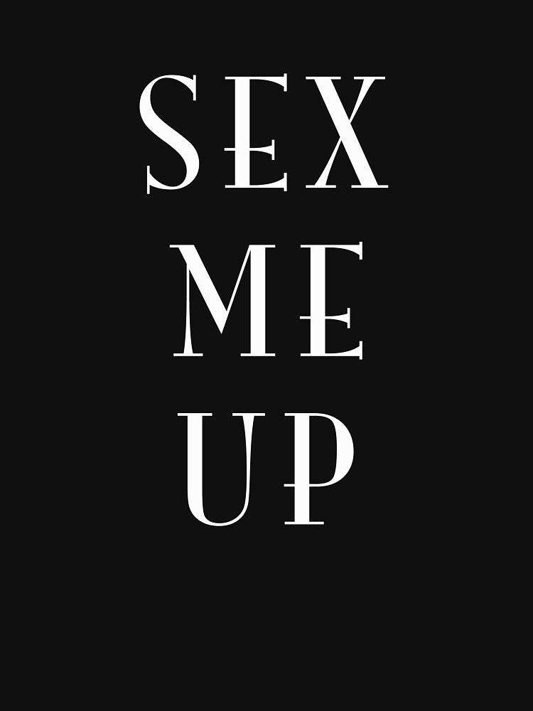 Sex Me Up by RusticShiraz