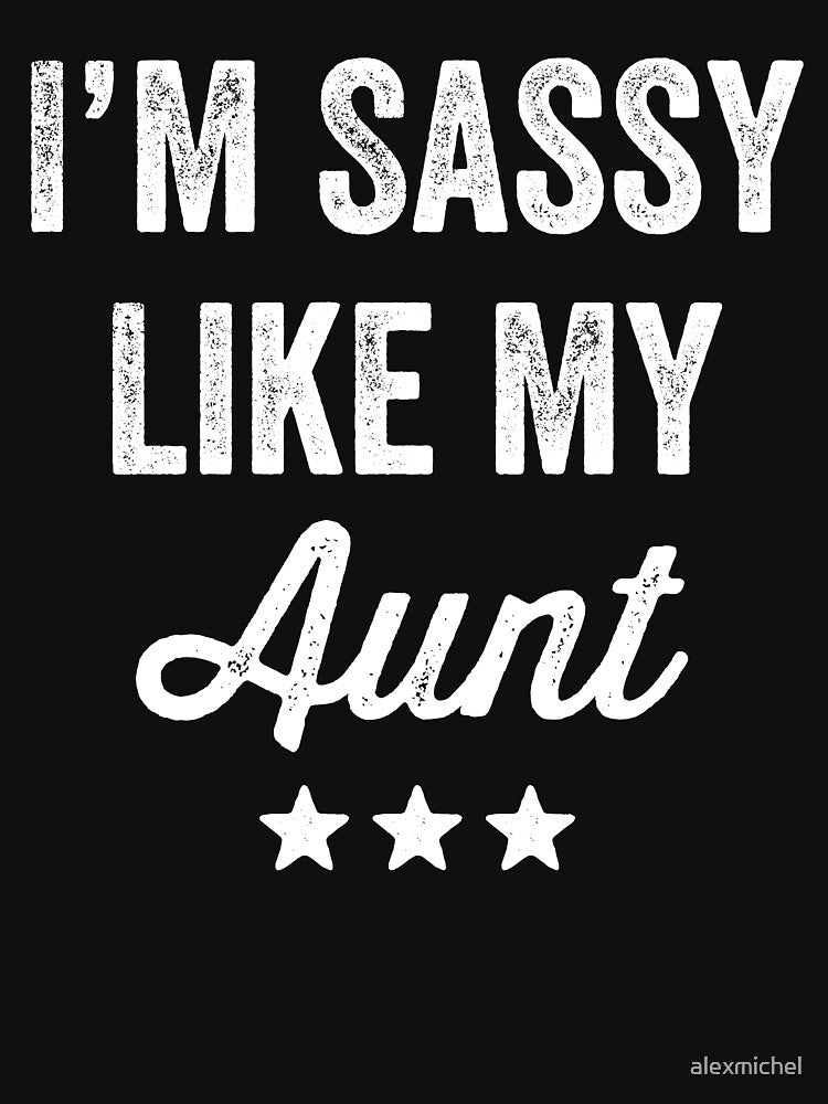 I'm sassy like my aunt- funny auntie by Captain Mood