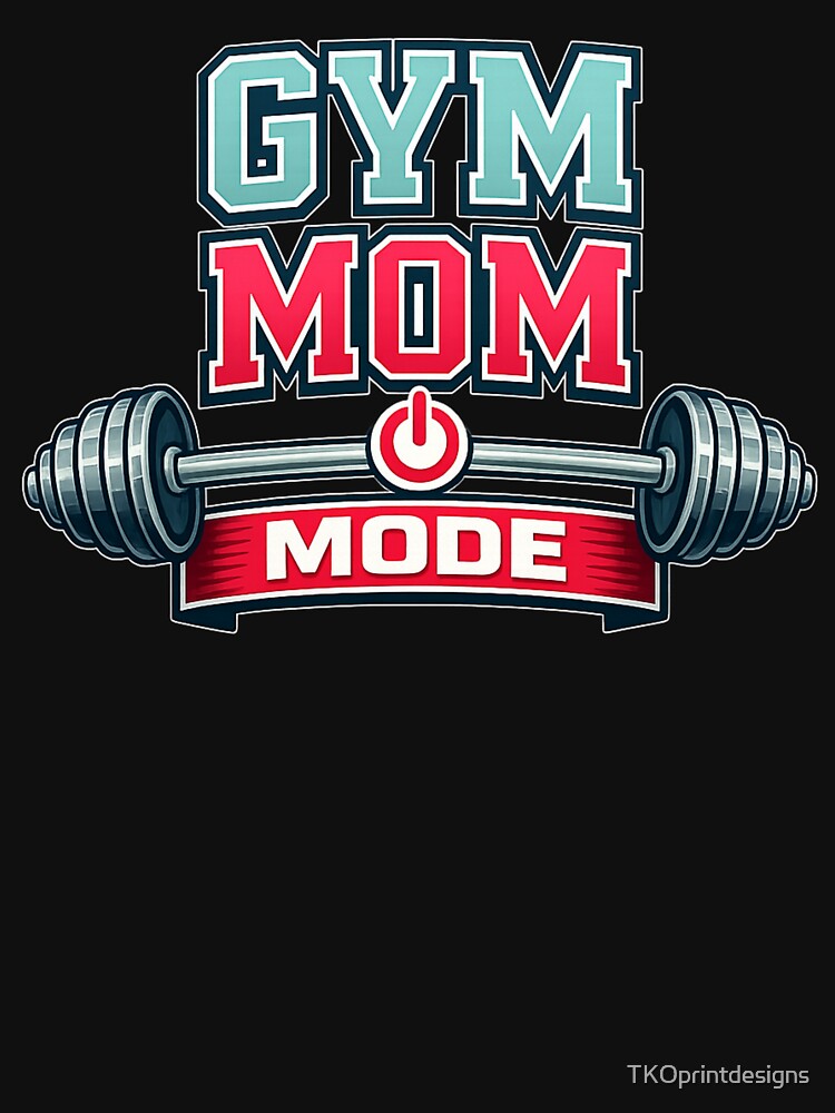 Gym Mom Mode Shirt – Fitness Mom Tee – Workout Mom Shirt – Strong Mom Gym Life – Fit Mom Gift – Active Lifestyle Apparel by TKOprintdesigns