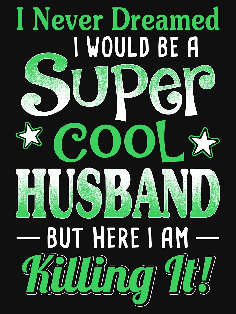 I Never Dreamed I Would Be A Super Cool Husband by teelover26