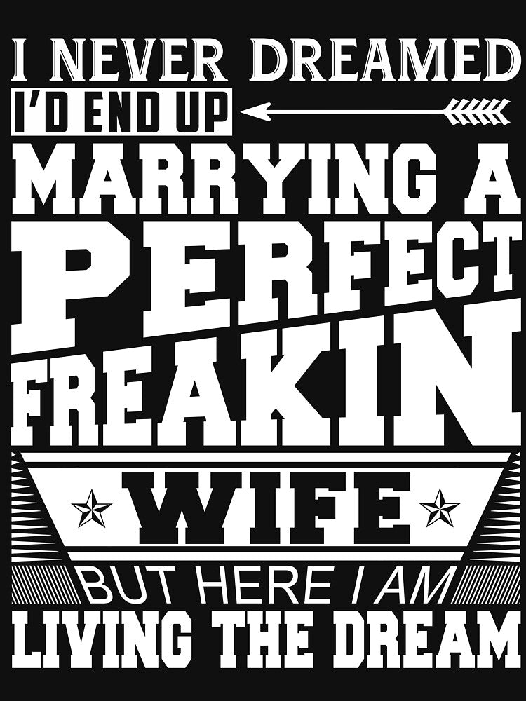 I'd End Up Marrying A Perfect Freaking Wife T-Shirt by Leevinstee