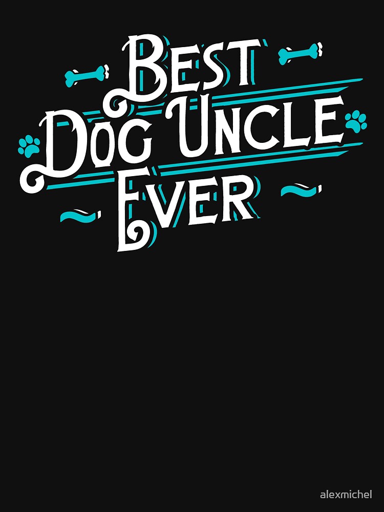 Best dog uncle ever - uncle gift by Captain Mood