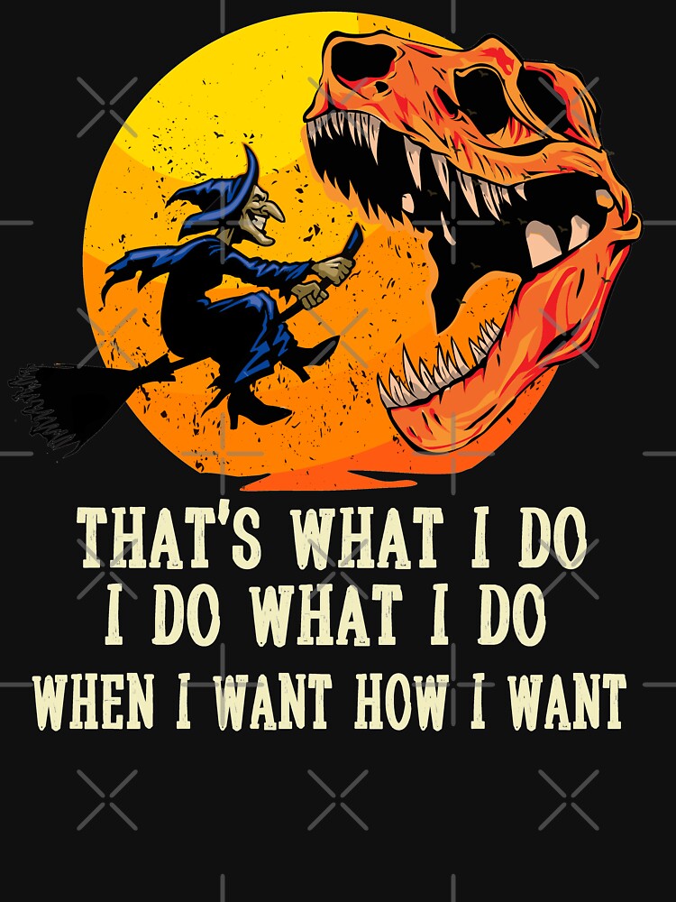 That's What I Do, I Do What I Do, When I Want How I Want Skeleton T rex Scary Halloween Costume by mohmmed22