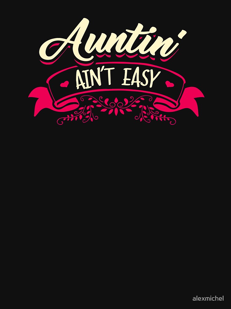 Auntin' ain't easy - funny aunt by Captain Mood
