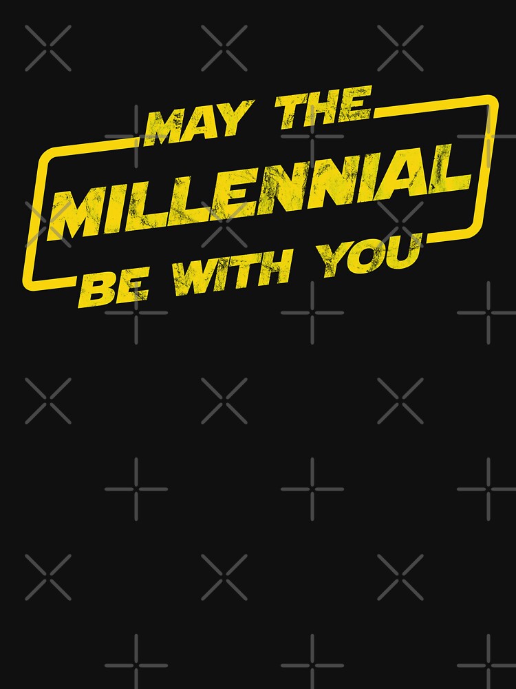 May the Millennial Be With You, Funny Birthday Gift for Millennials, Anniversary, Christmas Unisex Shirt by BKLS