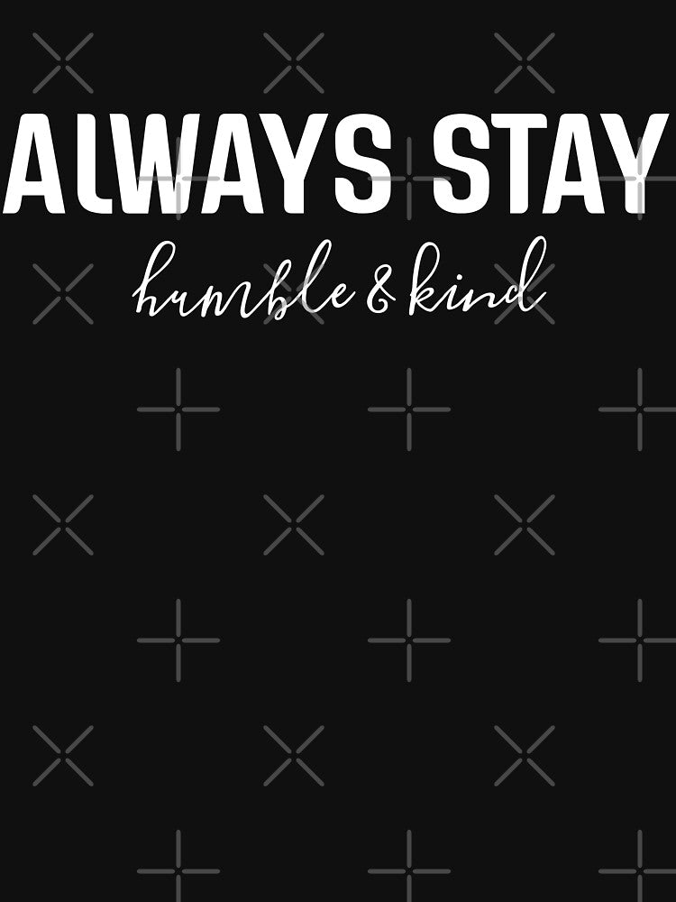 Always Stay Humble & Kind - Motivational Words by texteestore