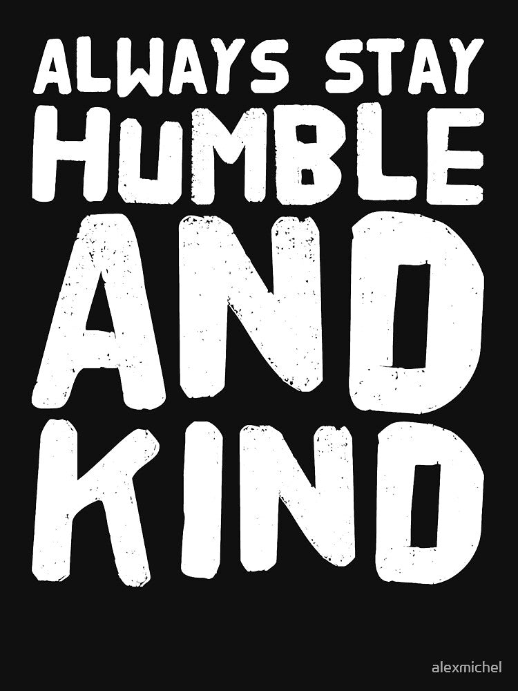 Always Stay Humble & Kind by Captain Mood