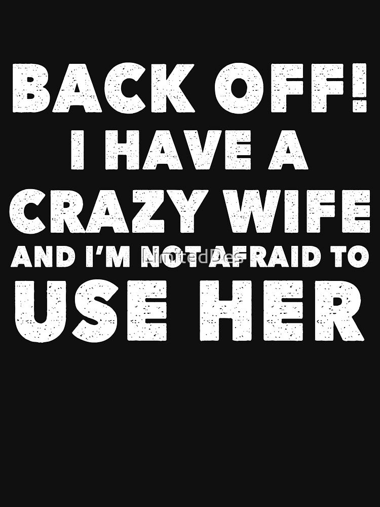 Back Off I Have A Crazy Wife by LimitedDes