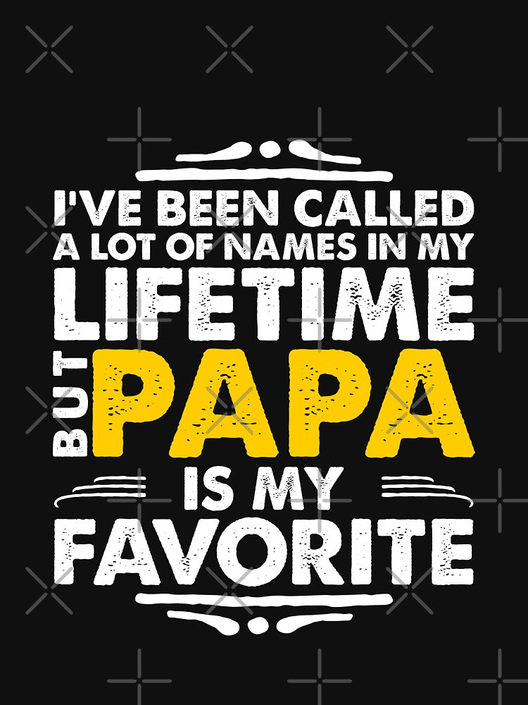 i've been called a lot of names but papa is my favorite by Mill8ion