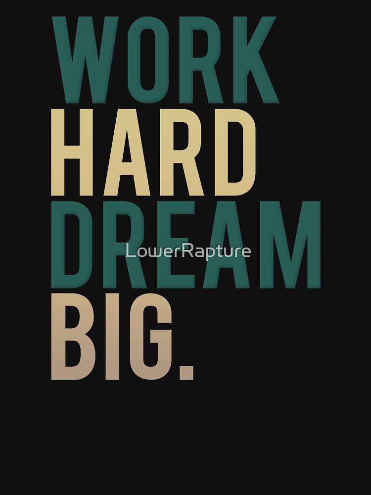 Work Hard Dream Big by LowerRapture
