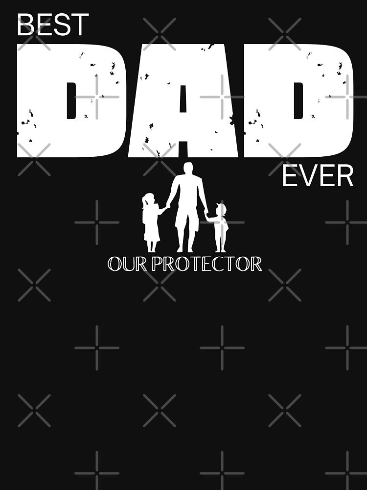 Best Dad Ever Our Protector by MerchEtch