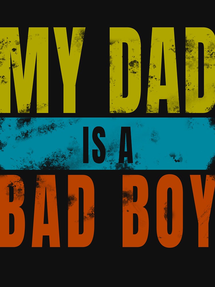 My Dad Is a Bad Boy Funny Wiped Inscription for Cool Father by RSRS Shop