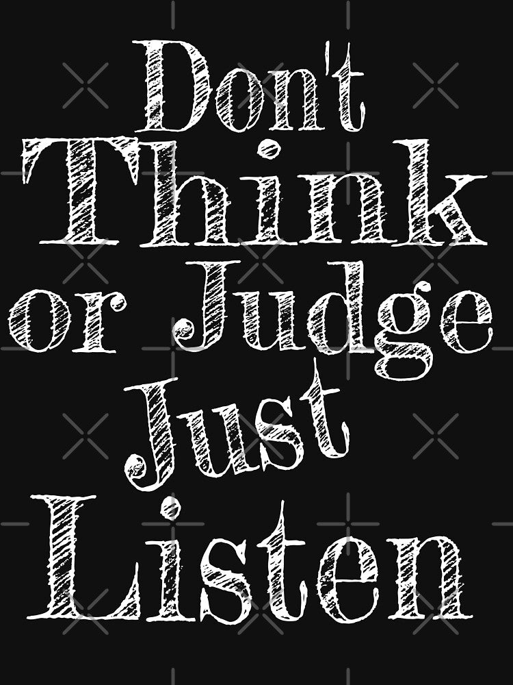 Don't Think Or Judge Just Listen by alyedel