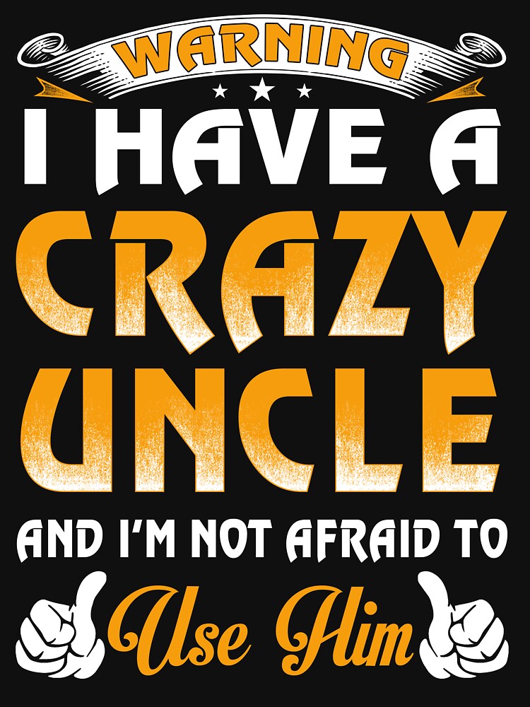 Warning I Have A Crazy Uncle by teelover26