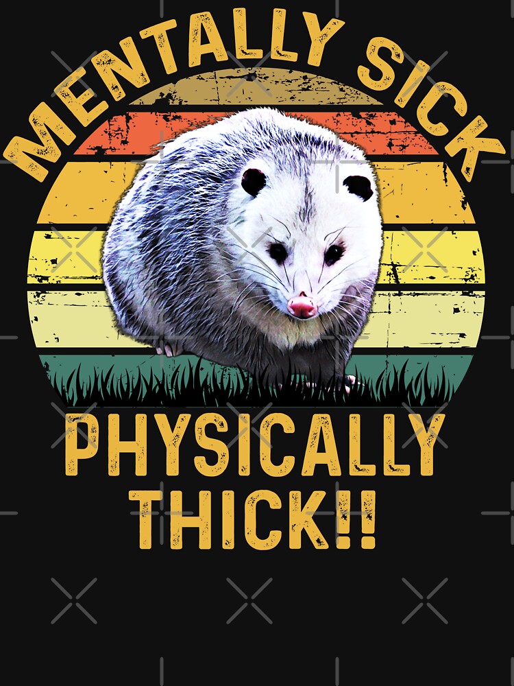 Mentally Sick Physically Thick Funny Opossum by Liberty Loom  Designs