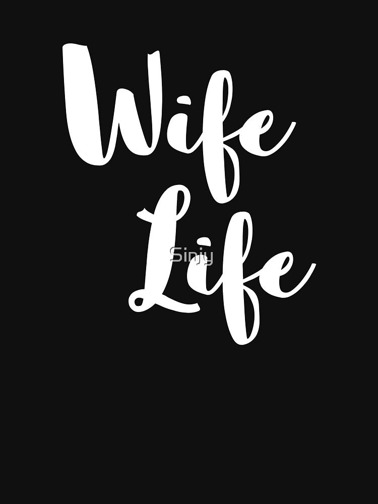 Wife Life T Shirt by Sinjy