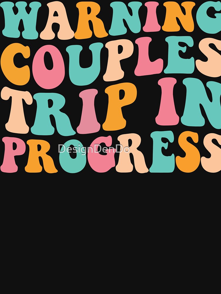 Warning Couples Trip In Progress by DesignDenDo ⭐⭐⭐⭐⭐