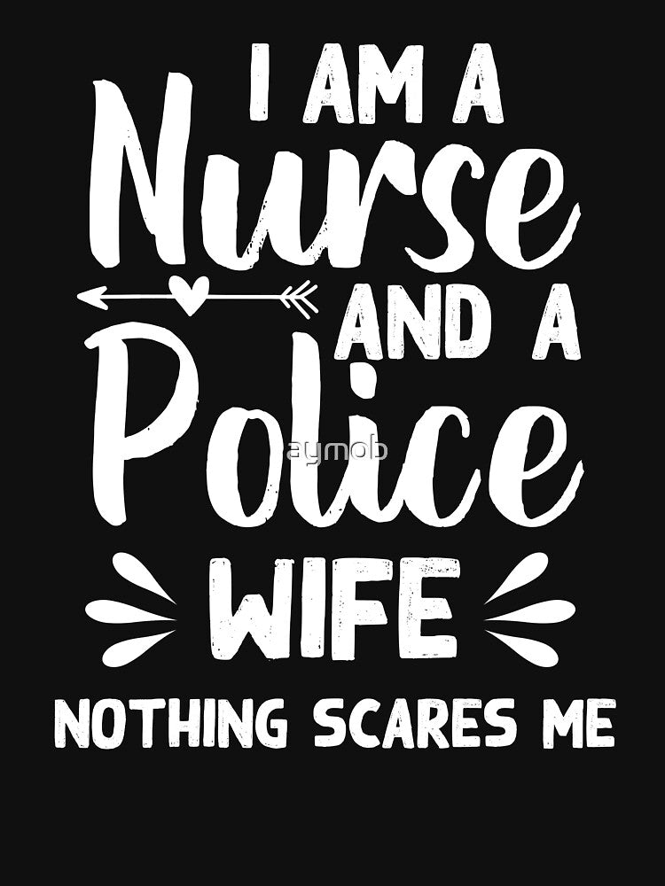 Nurse and Police Wife Shirt, I Am A Nurse And A Police Wife Nothing Scares Me - COP Wife - Police Wife by aymob