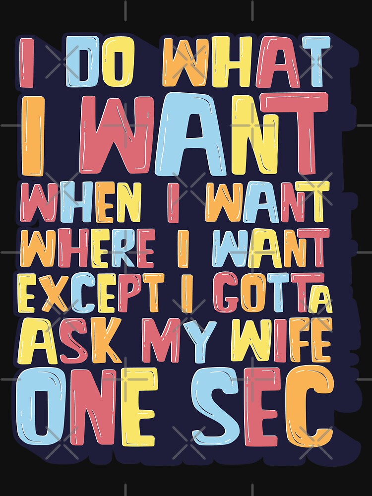 I Do What When Where I Want Funny Gift for Husband by Hananiah Merch