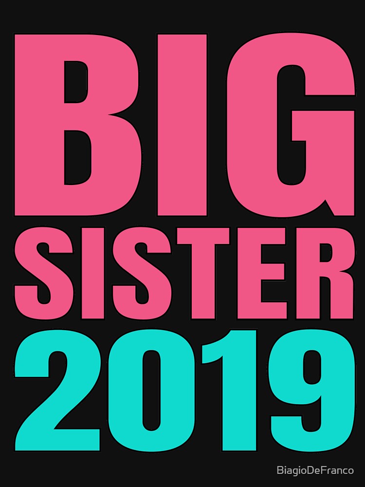 Big Sister 2019 Family Love T-shirt For New And Older Sister by BiagioDeFranco
