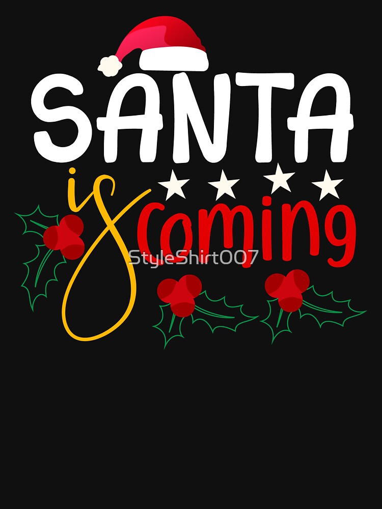 Santa is coming by StyleShirt007